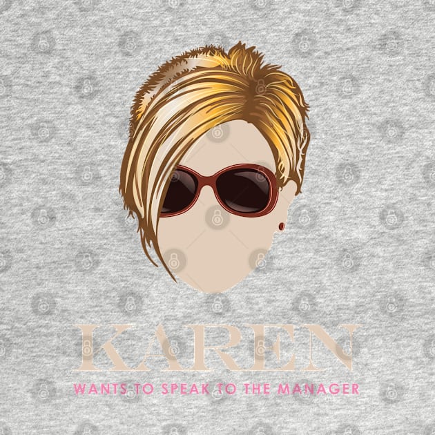 Karen wants to Speak to the Manager by Vector Deluxe